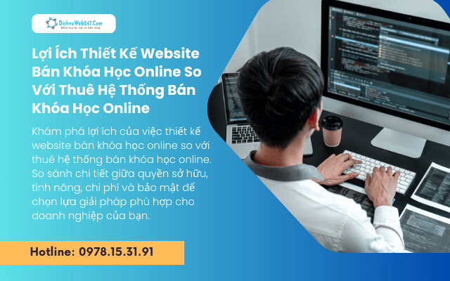 Lợi Ích Thiết Kế Website Bán Khóa Học Online So Với Thuê Hệ Thống Bán Khóa Học Online