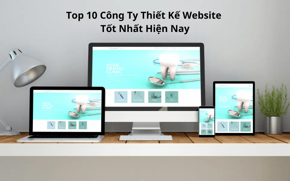 Top 10 Công Ty Thiết Kế Website Tốt Nhất Hiện Nay